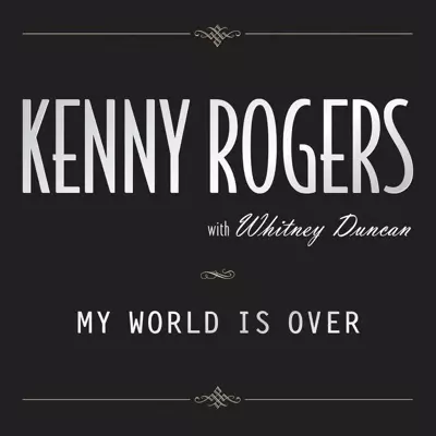 Kenny Rogers ft. Whitney Duncan – My World Is Over