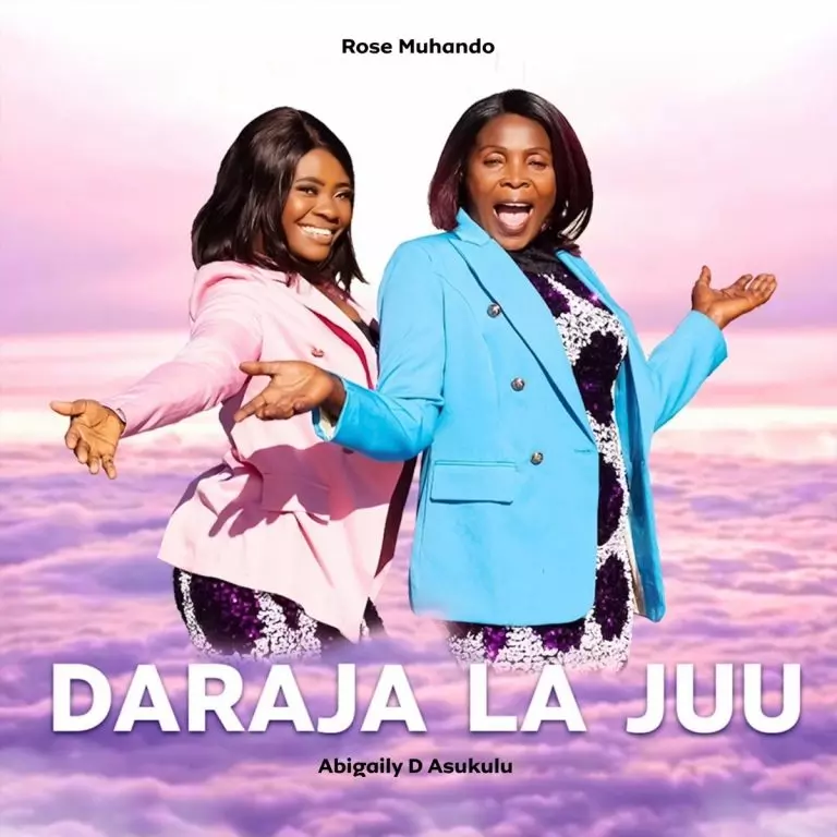 Abigaily D Asukulu ft. Rose Muhando – Daraja La Juu