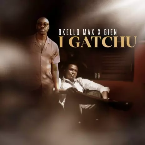 Okello Max ft. Bien – I Gatchu