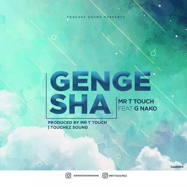 Mr. T Touch ft. G Nako – Gengesha