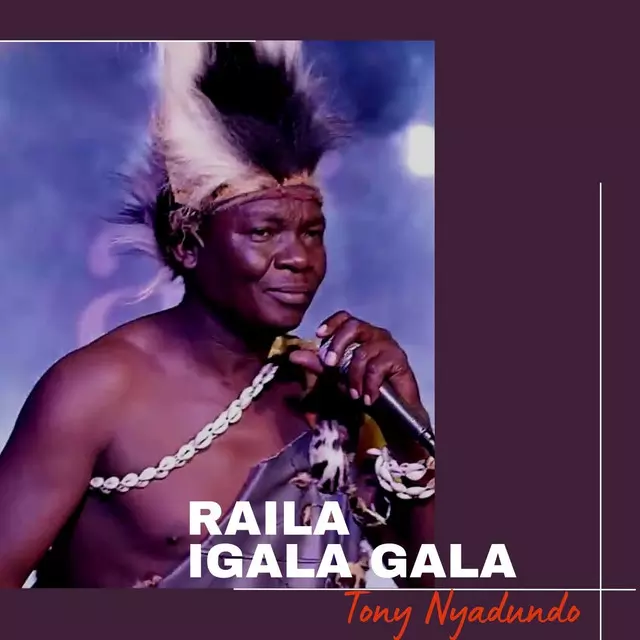 Tony Nyadundo – Raila Igala Gala
