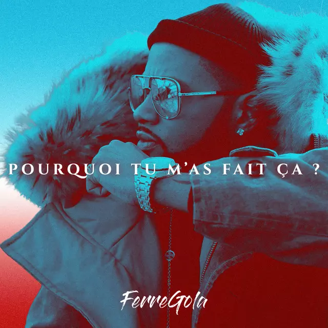 Ferre Gola – Pourquoi tu m’as fait ça ?