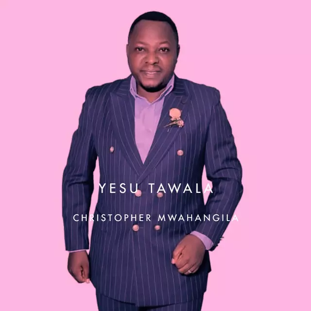 Christopher Mwahangila – Yesu Tawala