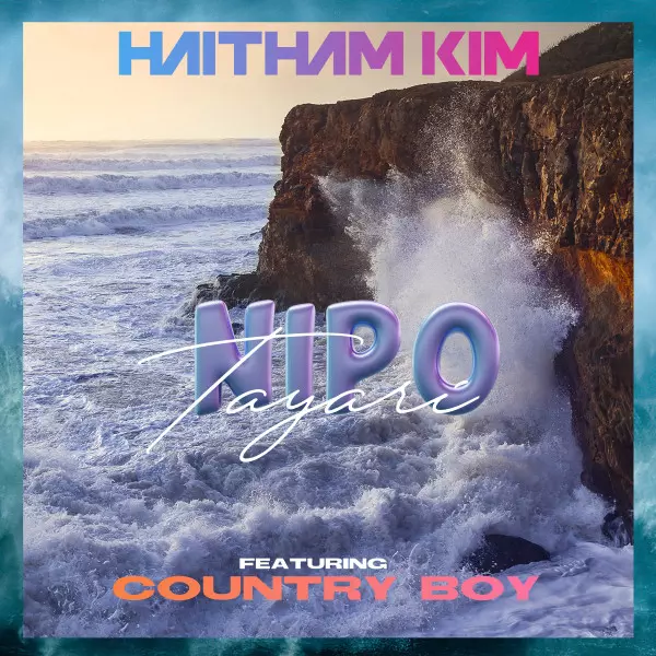 Haitham Kim ft. Country Boy – Nipo Tayari