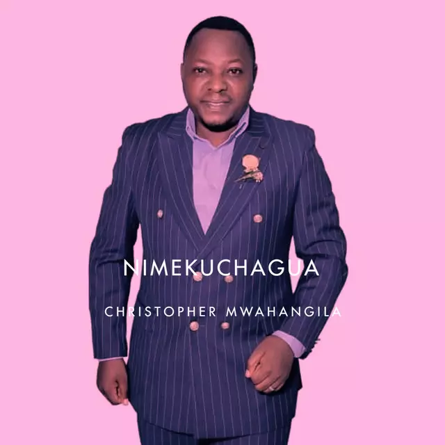 Christopher Mwahangila – Nimekuchagua 