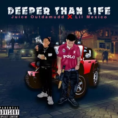 Lil Mexico ft. Juice Outdamudd – Deeper Than Life