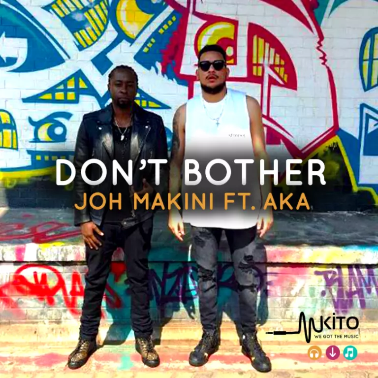 Joh Makini ft. AKA – Don’t Bother