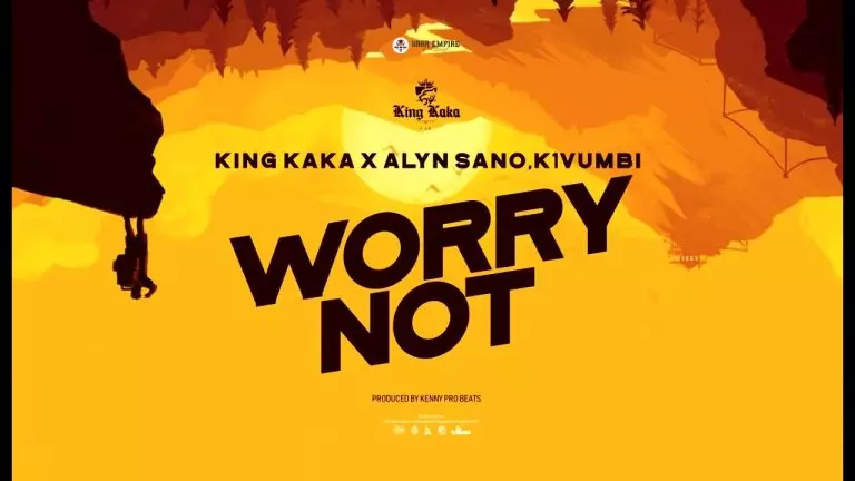 King Kaka ft. Alyn Sano & Kivumbi – Worry Not
