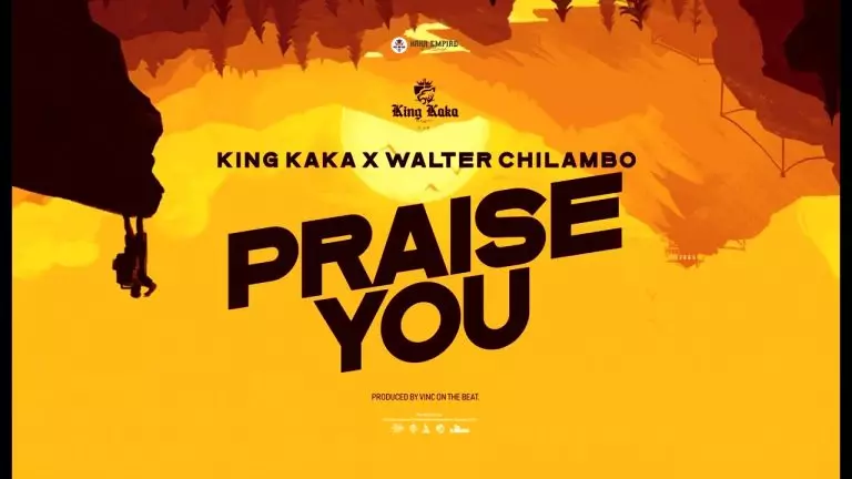 King Kaka ft. Walter Chilambo – Praise You