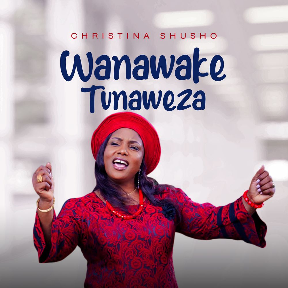 Christina Shusho - Wanawake Tunaweza
