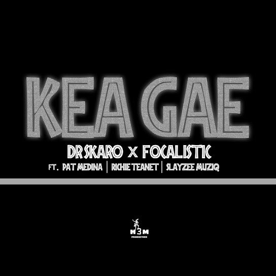 Dr Skaro ft. Focalistic, Pat Medina, Richie Teanet & Slayzee Musiq - Kea Gae