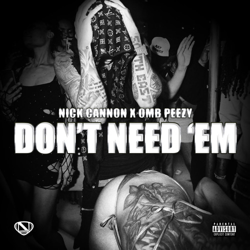Nick Cannon ft. OMB Peezy & Ncredible Gang - Don't Need Em
