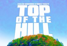 Caleb Gordon ft. Mike Teezy – Top Of The Hill Caleb Gordon ft. Mike Teezy - Top Of The Hill