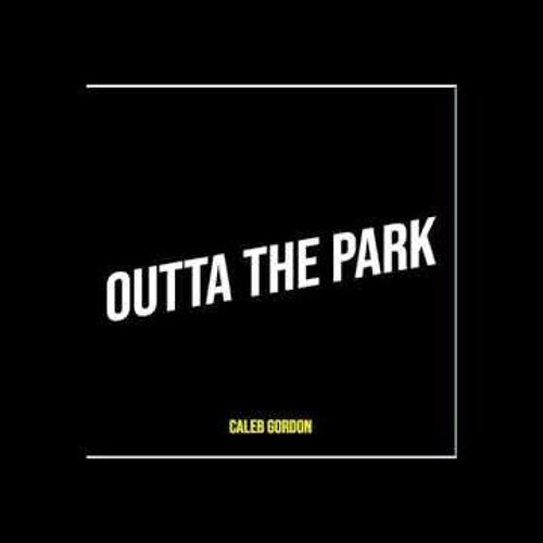 Caleb Gordon - Outta The Park