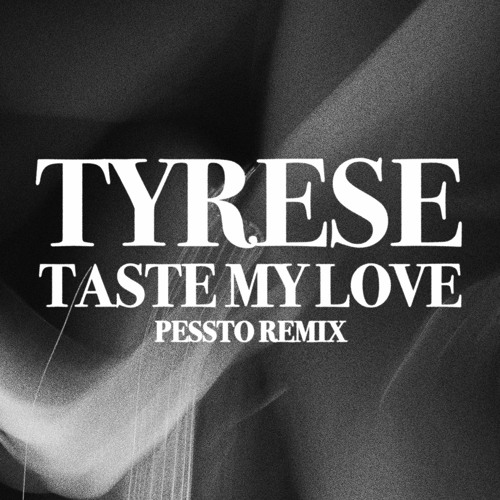 Tyrese - Taste My Love (Pessto Remix)