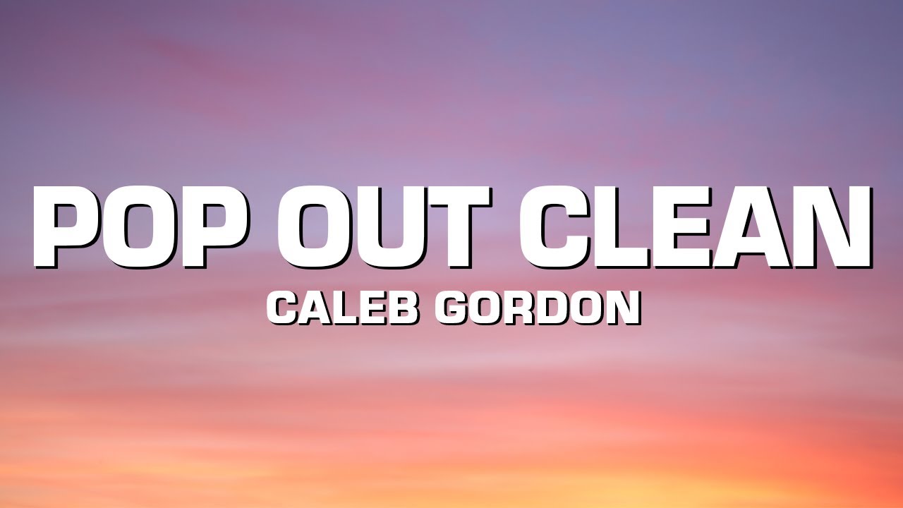 Caleb Gordon - Pop Out Clean