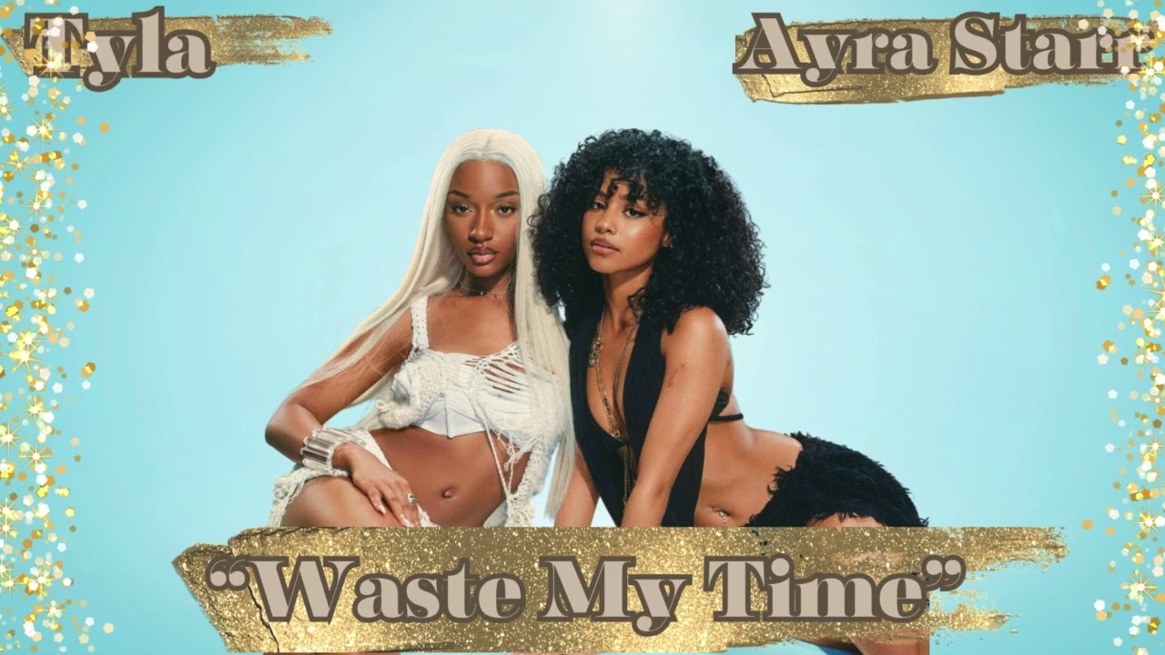 Tyla ft. Ayra Starr - Waste My Time