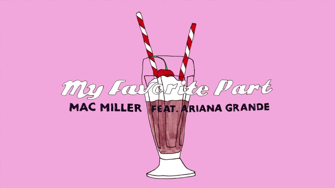Mac Miller ft. Ariana Grande - My Favorite Part