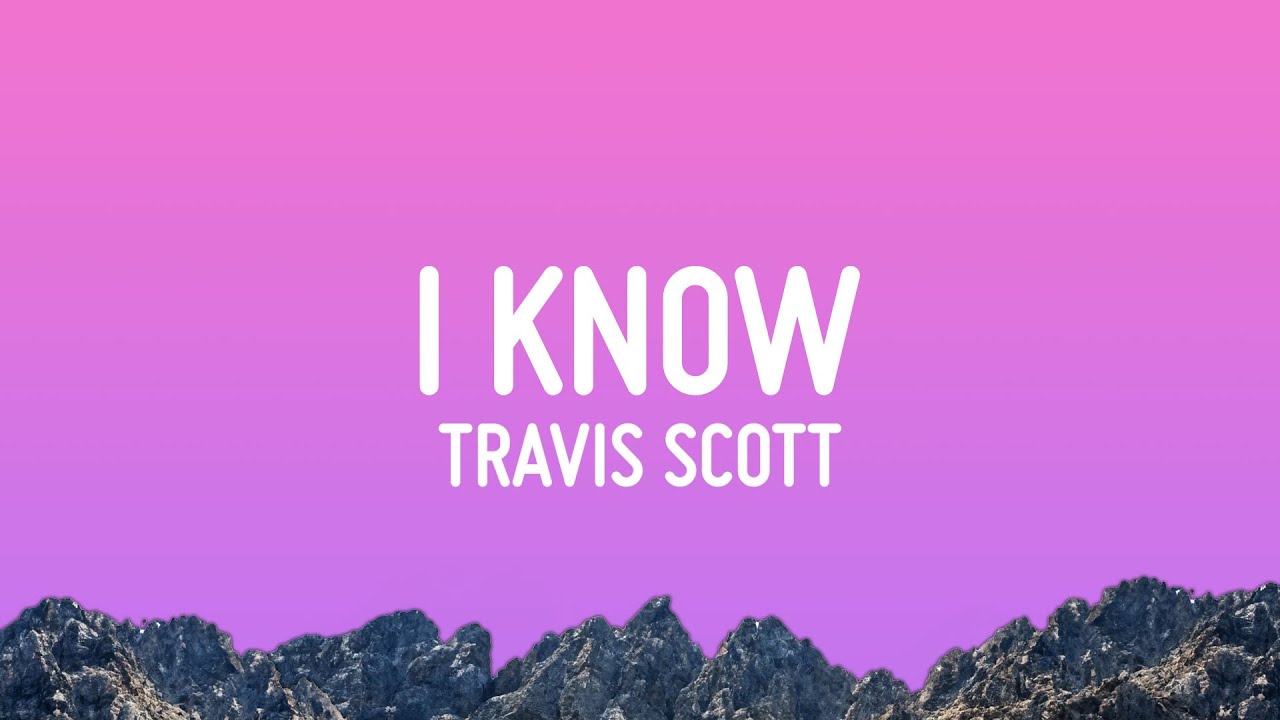 Travis Scott - I Know?