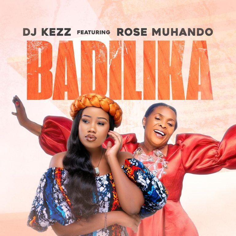 Dj Kezz ft. Rose Muhando – Badilika