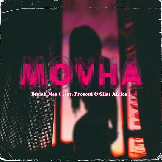 Budah Maz ft. ProSoul & Silas Africa – Movha