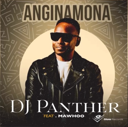 DJ Panther ft. Mawhoo – Anginamona