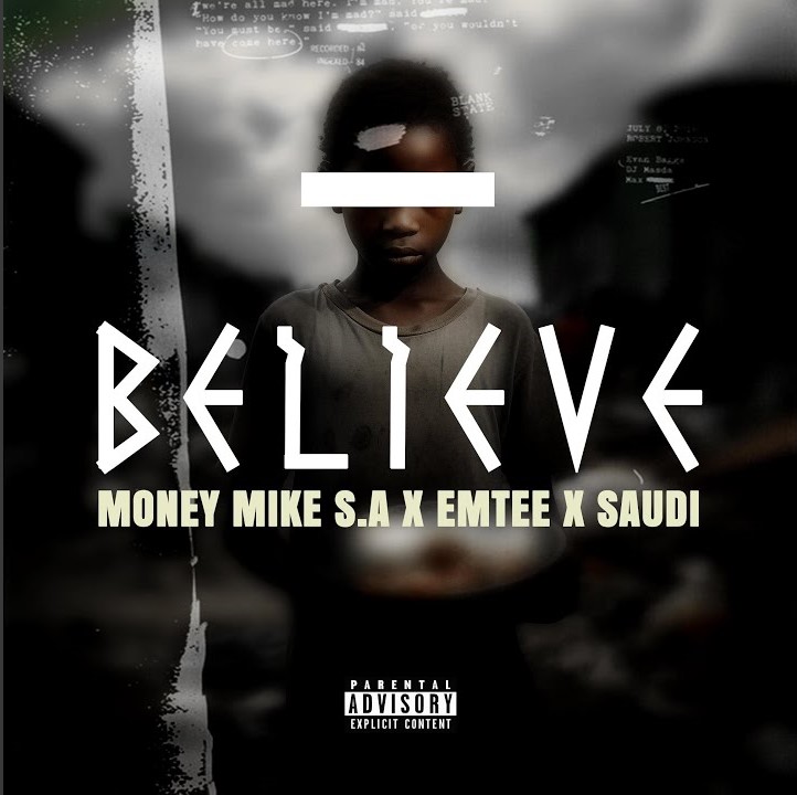 Money Mike S.A ft. Emtee & Saudi – Believe