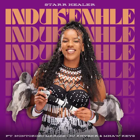 Starr Healer ft. Nontokozo Mkhize, DJ Khyber & Mhaw Keys – Induk’Enhle