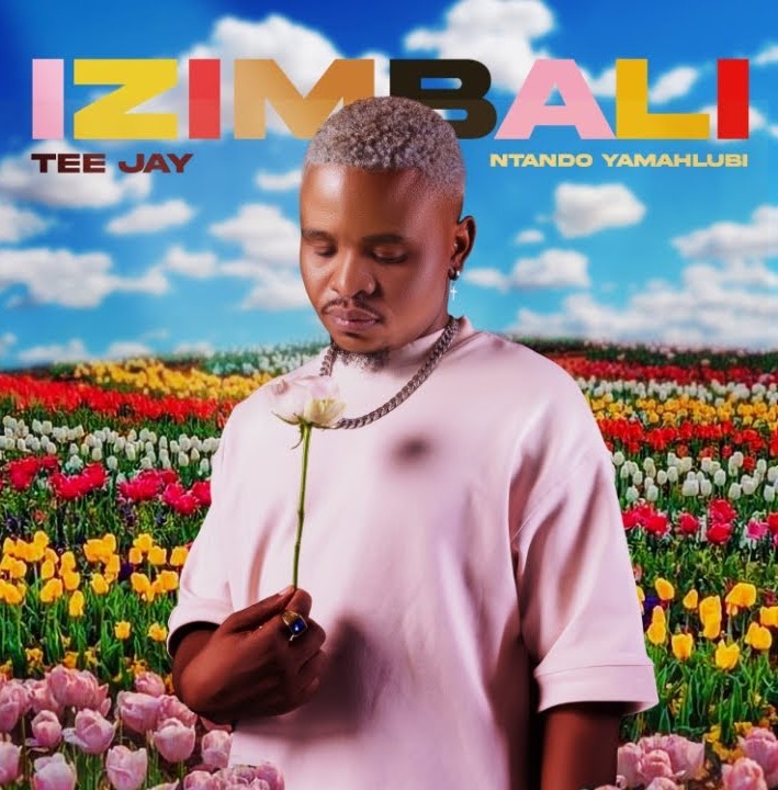 Teejay ft. Ntando Yamahlubi – Izimbali