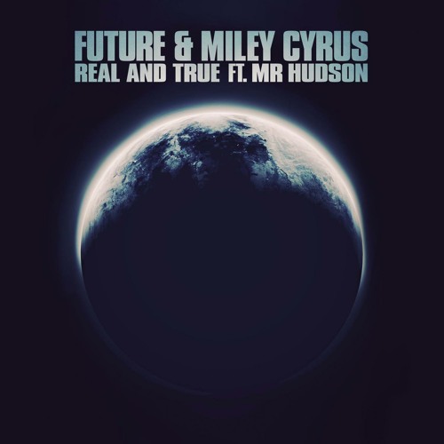 Future & Miley Cyrus ft. Mr Hudson - Real And True