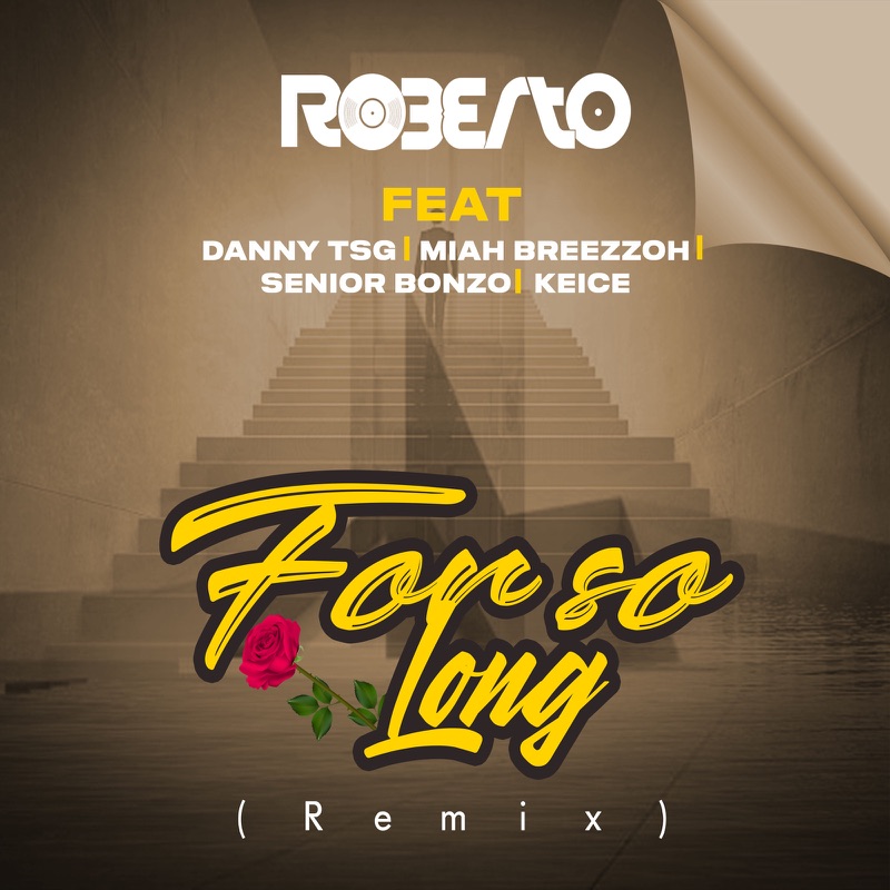 Roberto ft. Danny TSG, Miah Breezzoh, Senior Bonzo & Keice - For So Long (Remix)