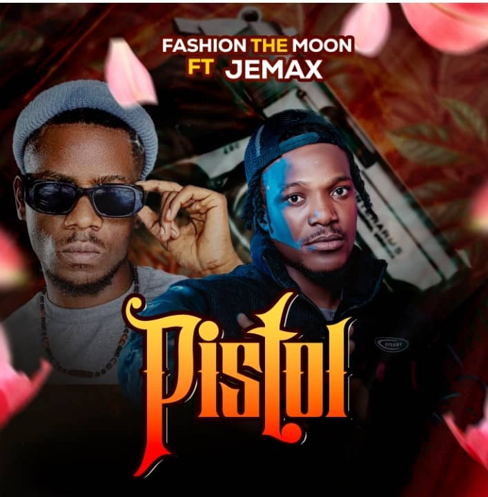 Fashion The Moon ft. Jemax – Pistol