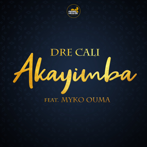 Dre Cali ft. Myko Ouma - Akayimba