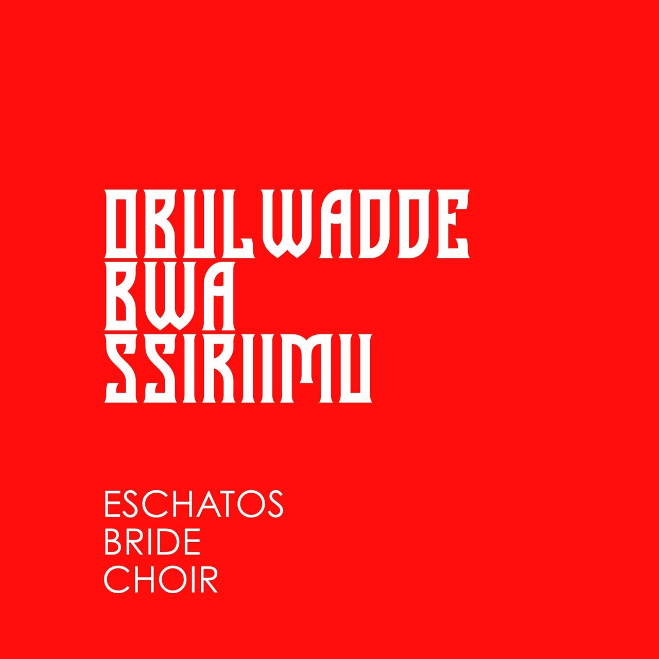 Eschatos Bride Choir - Obulwadde Bwa Ssiriimu (Album)