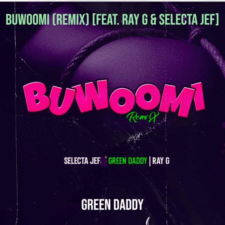 Green Daddy ft. Ray G & Selecta Jeff - Buwoomi (Remix)