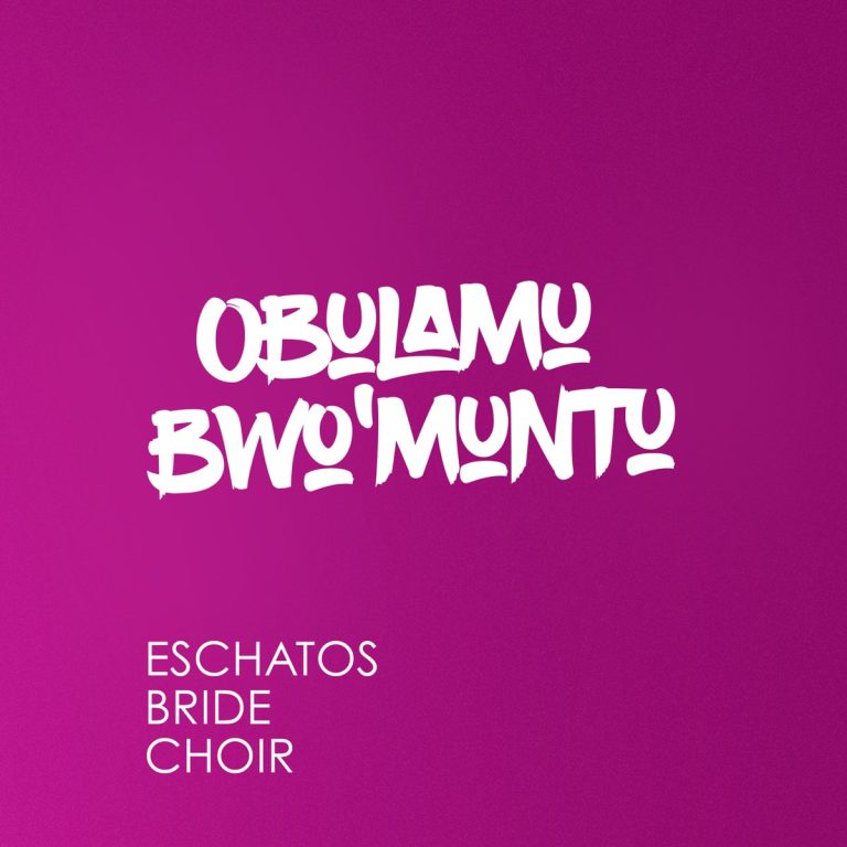 Eschatos Bride Choir - Obulamu Bw'omuntu (Album)