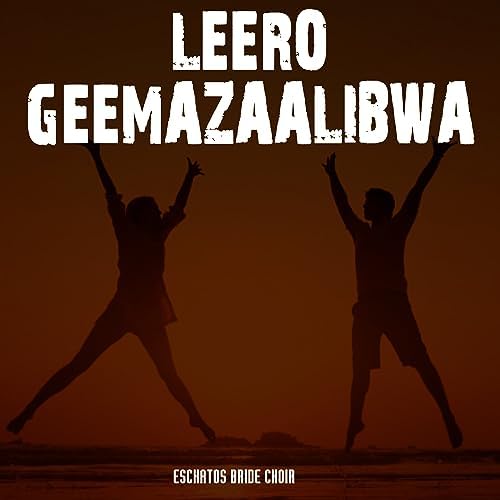 Eschatos Bride Choir - Leero Geemazaalibwa (Album)