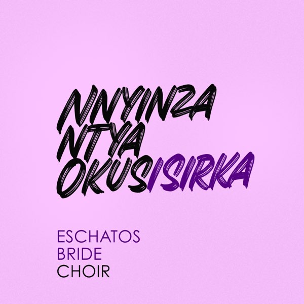 Eschatos Bride Choir - Nnyinza Ntya Okusikira (Album)