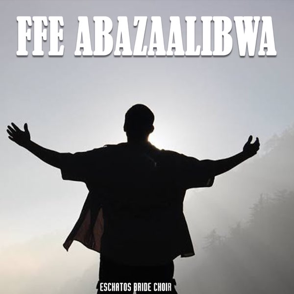 Eschatos Bride Choir - Ffe Abazaalibwa (Album)