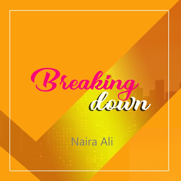 Naira Ali - Breaking Down