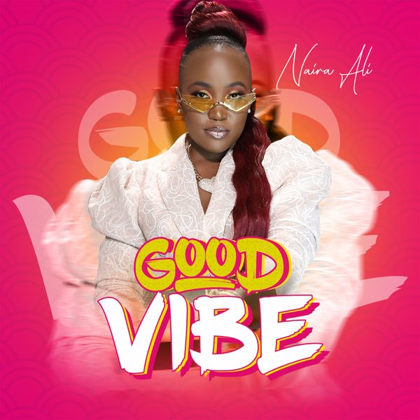 Naira Ali - Good Vibe