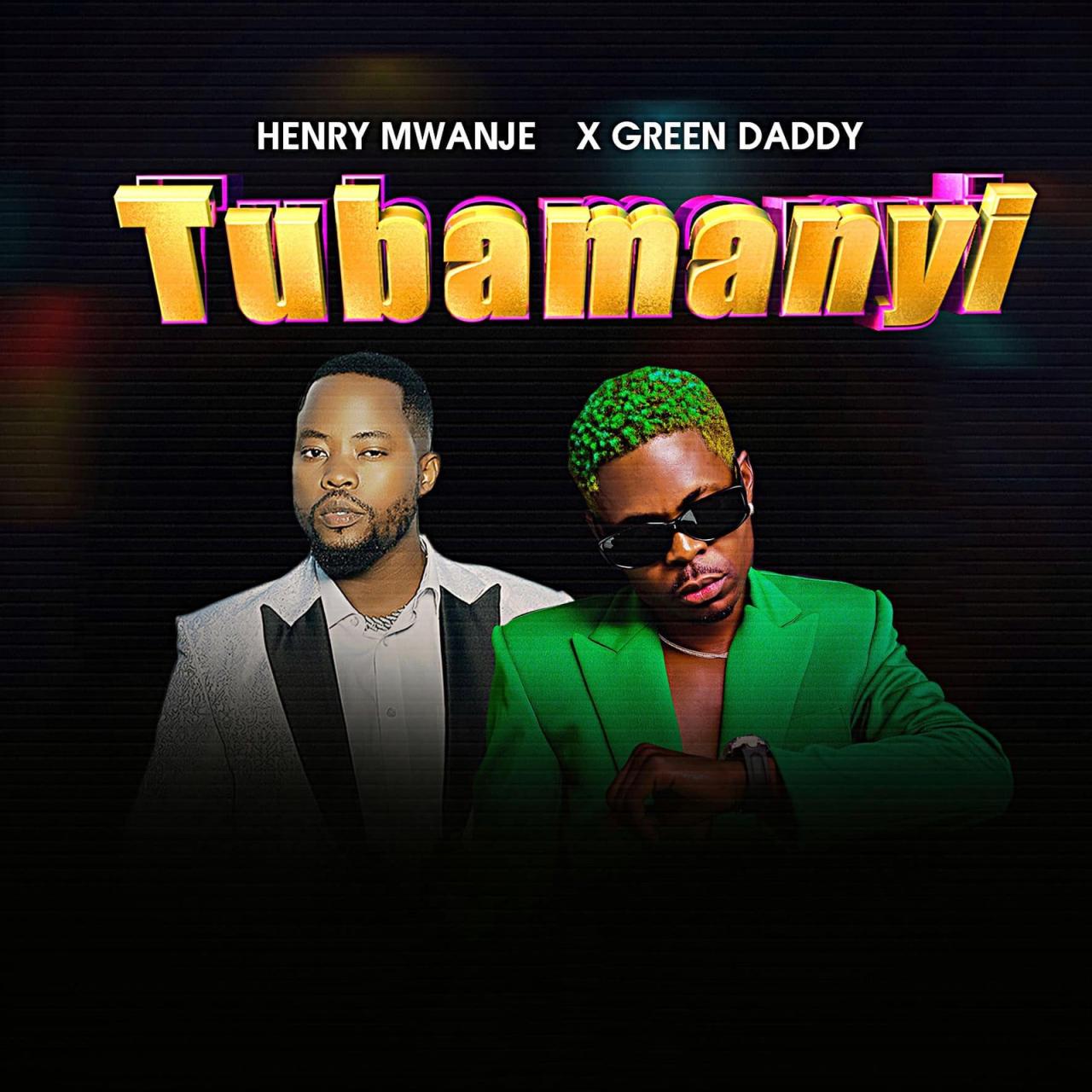 Green Daddy ft. Henry Mwanje - Tubamanyi