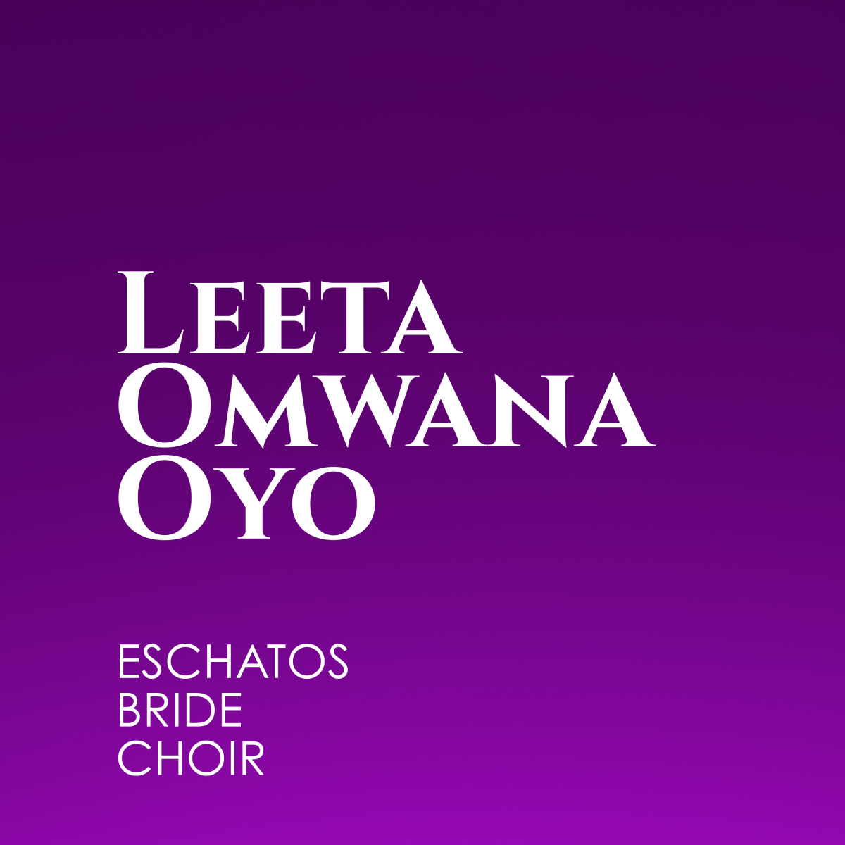 Eschatos Bride Choir - Leeta Omwana Oyo (Album)