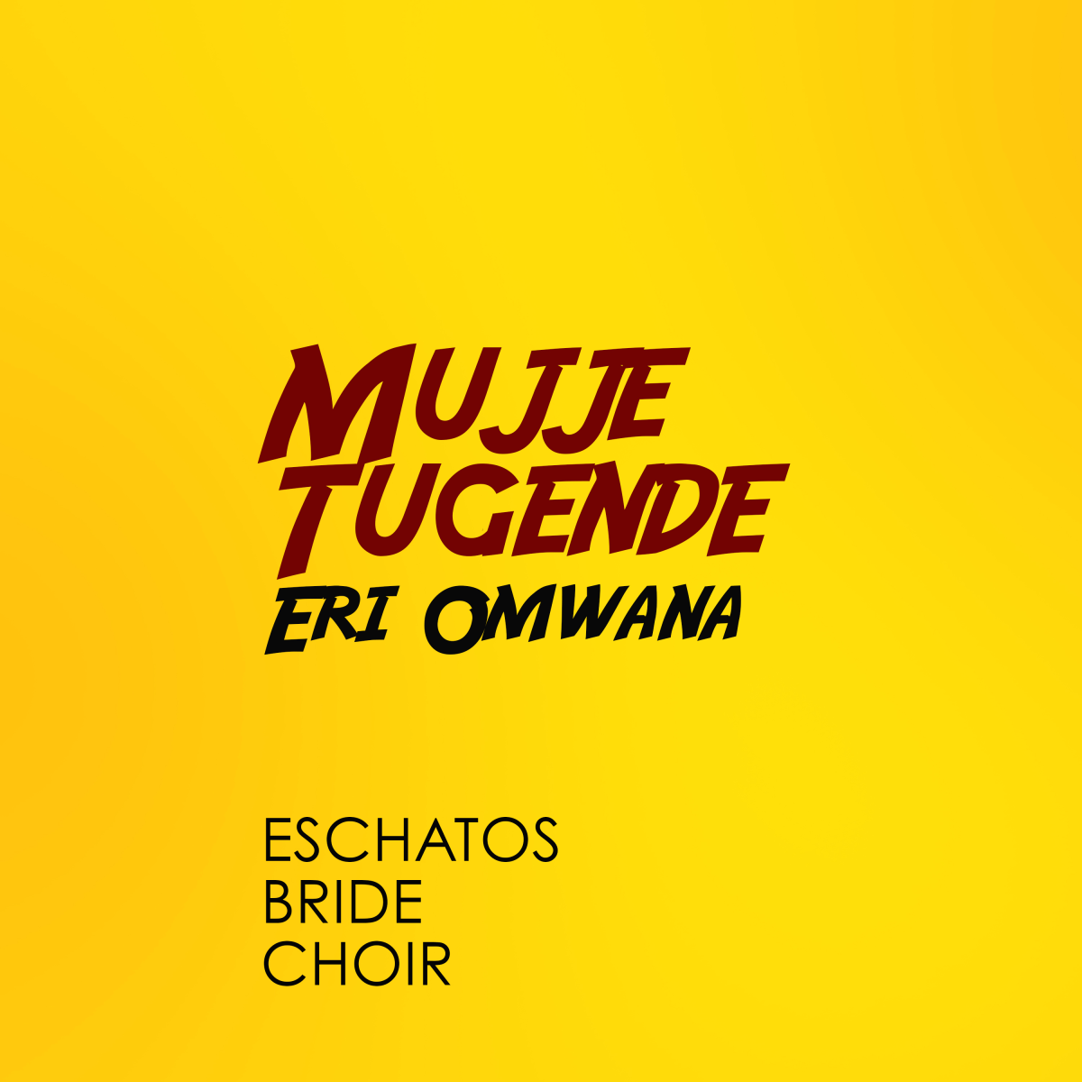 Eschatos Bride Choir - Mujje Tugende Eri Omwana (Album)