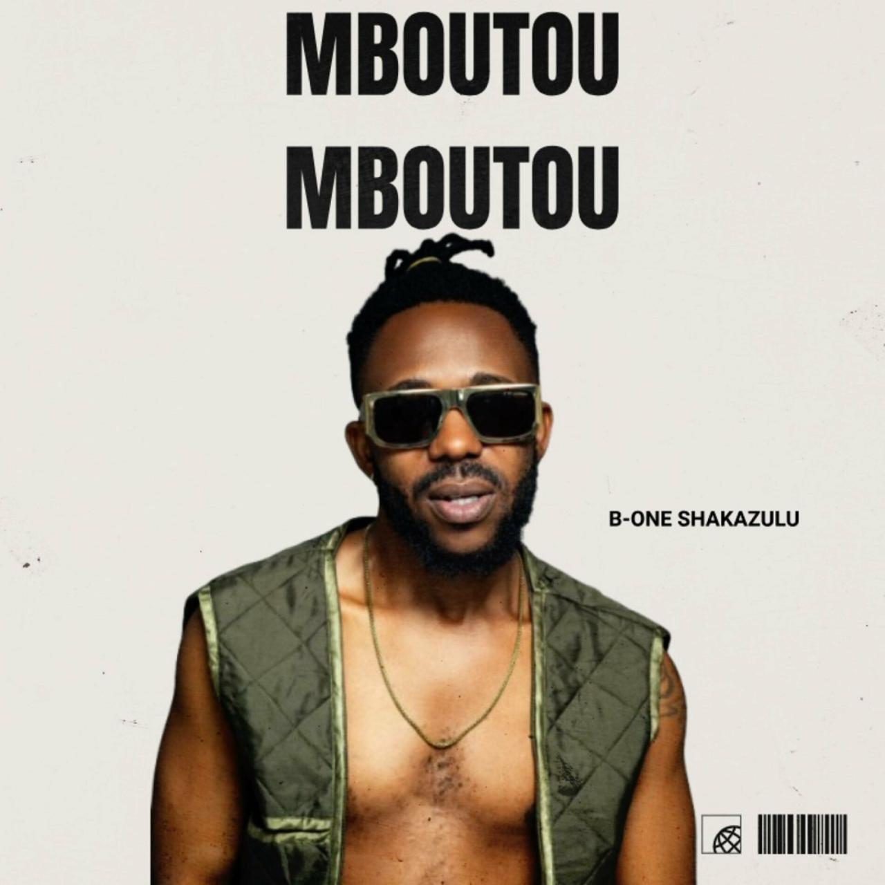 B-One Shakazulu - Mboutou Mboutou