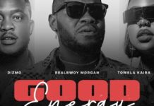 Realbwoy Morgan ft. Towela Kaira & Dizmo – Good Energy Realbwoy Morgan ft. Towela Kaira & Dizmo - Good Energy