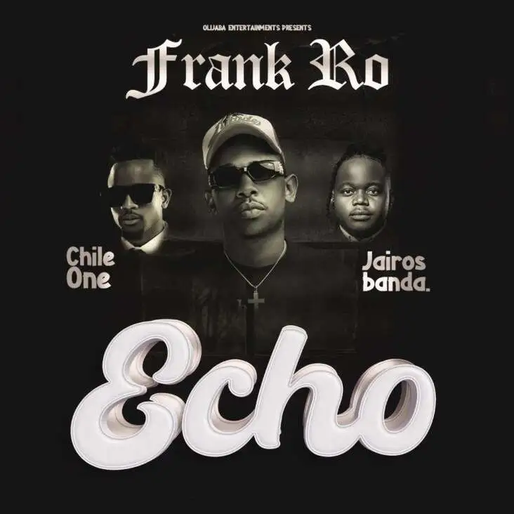 Frank Ro ft. Chile One & Jairos Banda – ECHO