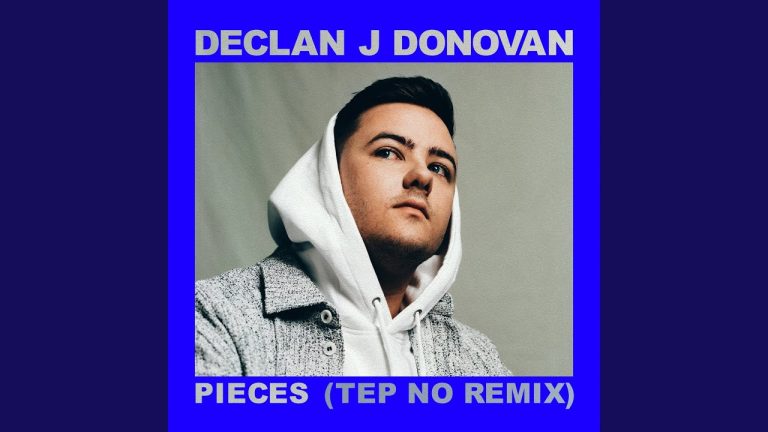 Declan J Donovan – Pieces (Tep No Remix)