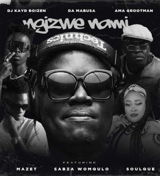 Dj Kayd Boizen Ft. Da Mabusa, Ama Grootman, Mazet, Sabza Womqulo & SoulQue – Ngizwe Nami