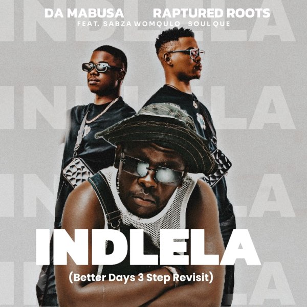 Da Mabusa Ft. Raptured Roots, Sabza Womqulo & SoulQue – Indlela (Better Days 3 Step Revisit)